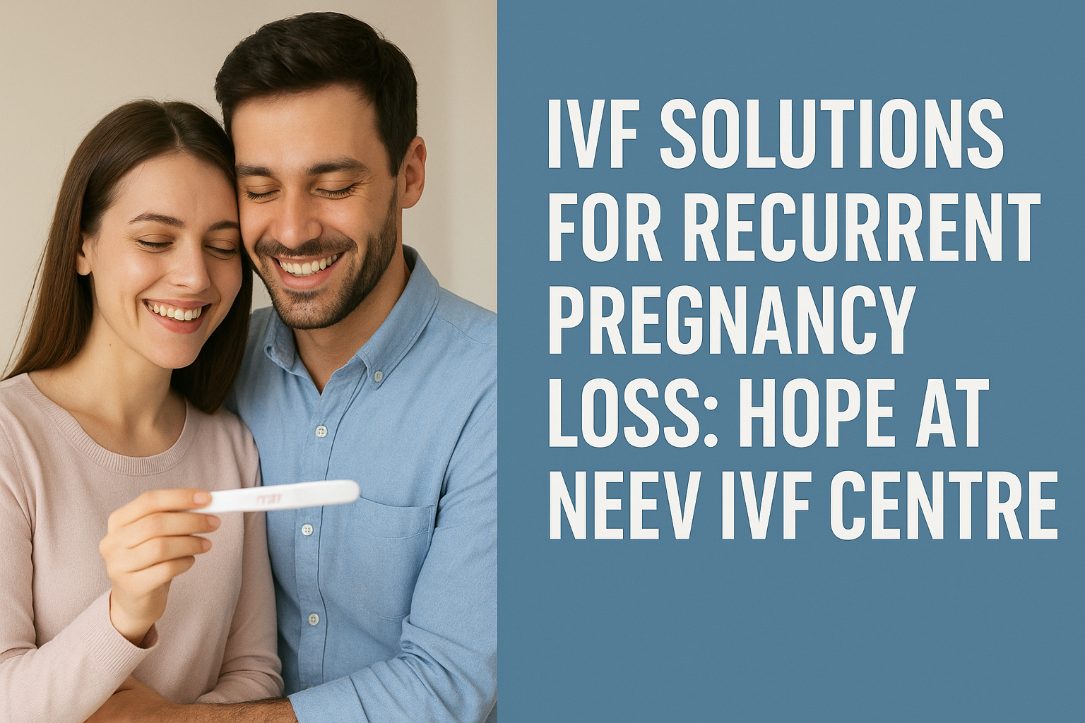 IVF solutions for recurrent pregnancy loss at Neev IVF Centre